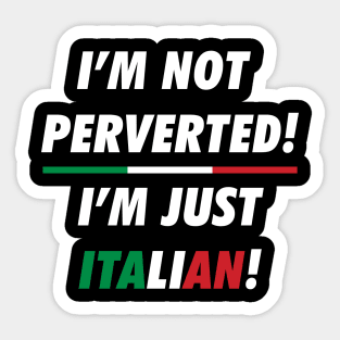 i'm not perverted i'm just Italian Sticker